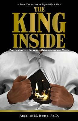 The King Inside: Practical Advice for Young African-American Males - Angelise M Rouse - cover