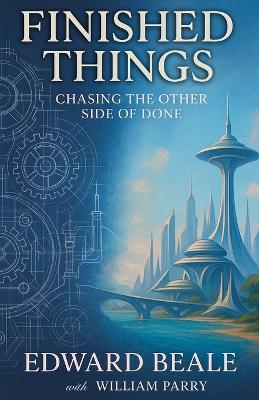 Finished Things: Chasing the Other Side of Done - Edward Beale - cover
