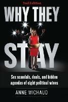 Why They Stay: Sex Scandals, Deals, and Hidden Agendas of Eight Political Wives (2nd Edition)