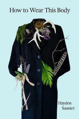 How to Wear This Body - Hayden Saunier - cover