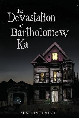 The Devastation of Bartholomew Ka - Sunshine Knight - cover