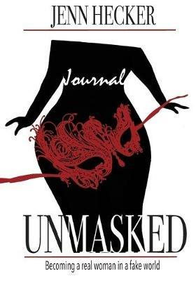 Unmasked: Becoming a Real Woman in a Fake World Journal - Jenn Hecker - cover