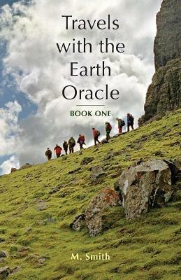 Travels with the Earth Oracle - Book One - M Smith - cover