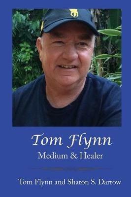 Tom Flynn: Medium & Healer - Sharon S Darrow,Tom Flynn - cover