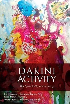 Dakini Activity: The Dynamic Play of Awakening - Padmasambhava,Lingpa Dechen Chokgyur - cover