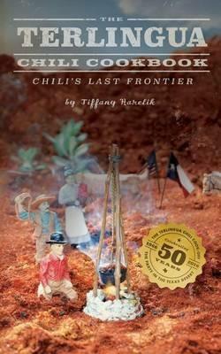 The Terlingua Chili Cookbook: Chili's Last Frontier - Tiffany Harelik - cover