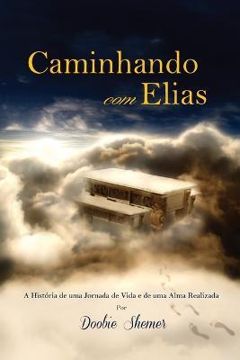 Caminhando com Elias: A Historia de uma Jornada de Vida e de uma Alma Realizada - Doobie Shemer - cover