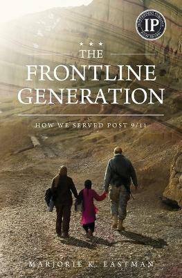 The Frontline Generation: How We Served Post 9/11 - Marjorie K Eastman - cover
