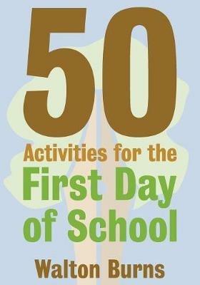50 Activities for the First Day of School - Walton Burns - cover
