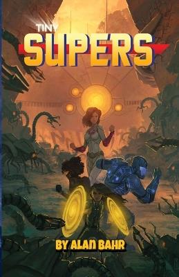 Tiny Supers: Minimalist Superheroic Roleplaying - Alan Bahr - cover