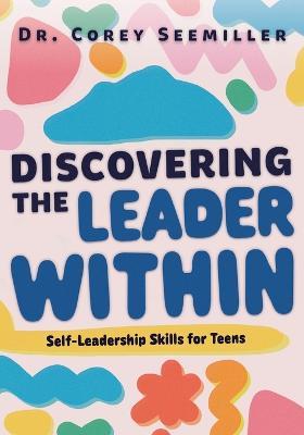 Discovering the Leader Within: Self-Leadership Skills for Teens - Corey Seemiller - cover