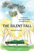 The Silent Fall: A Secret Service Agent's Story of Tragedy and Triumph After 9/11 - Samantha Horwitz - cover