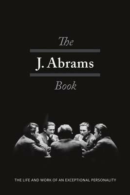 The J. Abrams Book: The Life and Work of an Exceptional Personality - Jacob Abrams - cover
