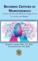 Becoming Certified in Neurofeedback: A Guide to the Neurofeedback Mentoring Process For Mentors and Mentees - Robert E Longo,Richard Soutar - cover