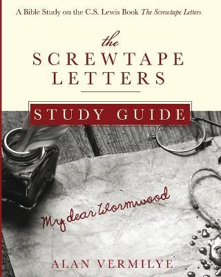 The Screwtape Letters Study Guide: A Bible Study on the C.S. Lewis Book The Screwtape Letters - Alan Vermilye - cover