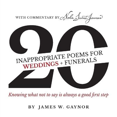 40 Inappropriate Poems for Weddings + Funerals: Knowing what not to say is always a good first step - James W Gaynor - cover