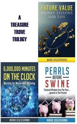 A Treasure Trove Trilogy: Future Value / Pearls Before Swine / 6,000,000 Minutes on the Clock - Mark Digiovanni - cover