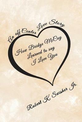 How Bridge McCoy Learned To Say I Love You - Robert K Swisher - cover