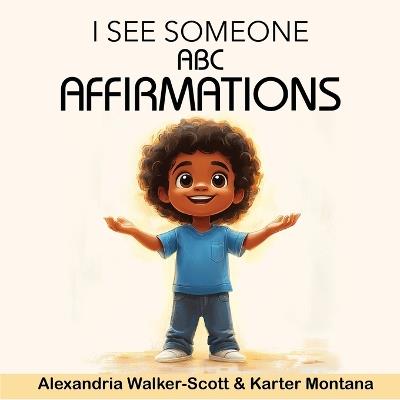 I See Someone: ABC Affirmations - Alexandria Walker-Scott,Karter Montana - cover