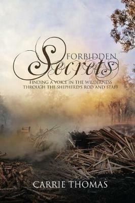 Forbidden Secrets: Finding a Voice in the Wilderness Through the Shepherd's Rod and Staff - Carrie Thomas - cover