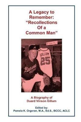 A Legacy to Remember: Recollections of a Common Man - Duard V Gillum - cover