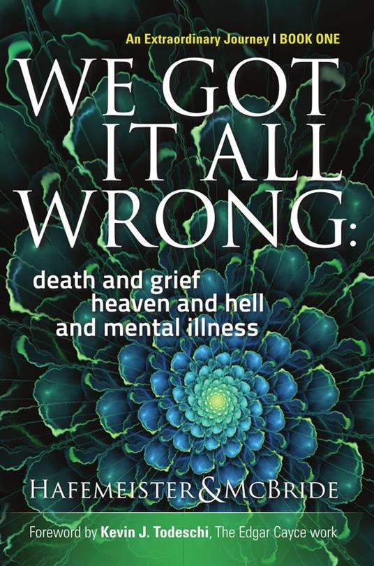 We Got It All Wrong: death and grief, heaven and hell, and mental illness - Kym McBride,Beverly Hafemeister - cover