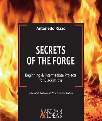 Secrets of the Forge: Beginning and Intermediate Projects for Blacksmiths - Antonello Rizzo - cover