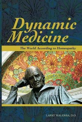 Dynamic Medicine: The World According to Homeopathy - Do Larry Malerba - cover