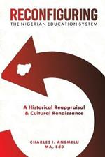 Reconfiguring the Nigerian Education System: A Historical Reappraisal and Cultural Renaissance