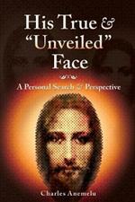 His True and Unveiled Face: A Personal Search and Perspective
