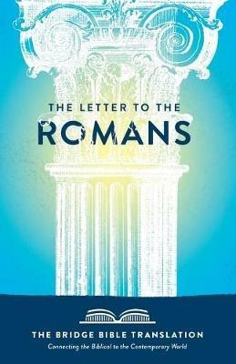 The Letter to the Romans (The Bridge Bible Translation): Connecting the Biblical to the Contemporary World - Ryan Baltrip - cover