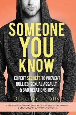 Someone You Know: Expert Secrets to Prevent Bullies, Sexual Assault, & Bad Relationships - Dara Connolly - cover