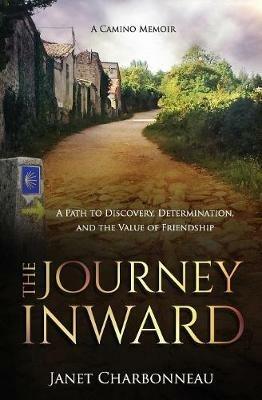 The Journey Inward: A Path to Discovery, Determination, and the Value of Friendship - Janet Charbonneau - cover