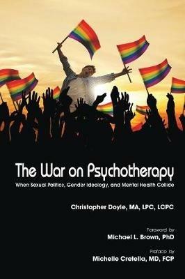 The War on Psychotherapy: When Sexual Politics, Gender Ideology, and Mental Health Collide - Christopher Doyle - cover