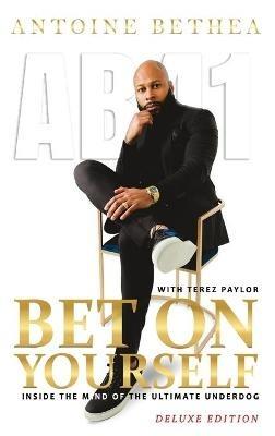 Bet On Yourself: Inside the Mind of the Ultimate Underdog - Antoine Bethea - cover