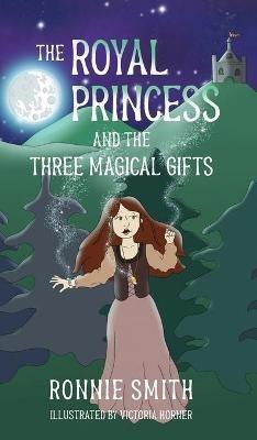 The Royal Princess and the Three Magical Gifts - Ronnie Smith - cover