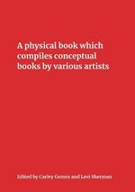 A Physical Book Which Compiles Conceptual Books by Various Artists: Possibly Undermining Their Conceptual Commitment to Dematerialization, but Also Sparking Unforeseen Juxtapositions and Insinuating the Works into New Situations