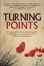 Turning Points: 11 Inspiring True Stories of Turning Life's Challenges into a Driving Force for Personal Transformation