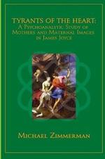 Tyrants Of The Heart: A Psychoanalytic Study of Mothers and Maternal Images in James Joyce