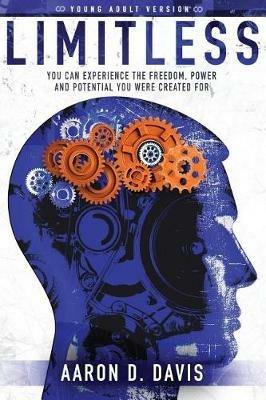Limitless Young Adult Version: You Can Experience the Freedom, Power and Potential You Were Created For - Davis D Aaron - cover