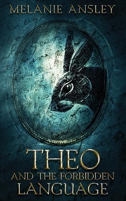 Theo and the Forbidden Language - Melanie Ansley - cover