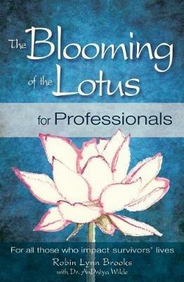 The Blooming of the Lotus for Professionals: For all those who impact survivors' lives - Robin Lynn Brooks - cover