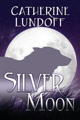 Silver Moon: A Wolves of Wolf's Point Novel - Catherine Lundoff - cover