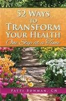 52 Ways to Transform Your Health: One Step at a Time - Patti Bowman - cover