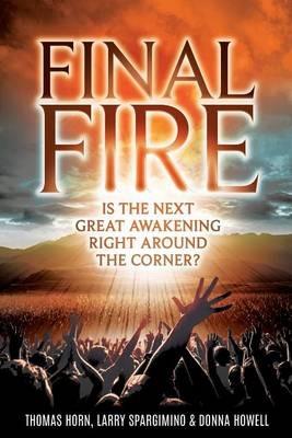 Final Fire: Is the Next Great Awakening Right Around the Corner? - Thomas Horn,Dr Larry Spargimino,Donna Howell - cover