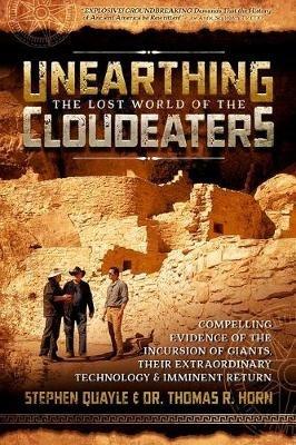 Unearthing the Lost World of the Cloudeaters: Compelling Evidence of the Incursion of Giants, Their Extraordinary Technology, and Imminent Return - Stephen Quayle - cover