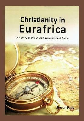 Christianity in Eurafrica: A History of the Church in Europe and Africa - Steven Paas - cover