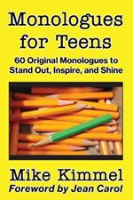 Monologues for Teens: 60 Original Monologues to Stand Out, Inspire, and Shine