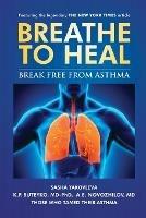 Breathe To Heal: Break Free From Asthma - Sasha Yakovleva,K P Buteyko,A E Novozhilov - cover