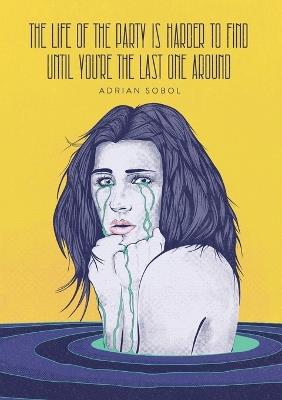 The Life of the Party Is Harder to Find Until You're the Last One Around - Adrian Sobol - cover